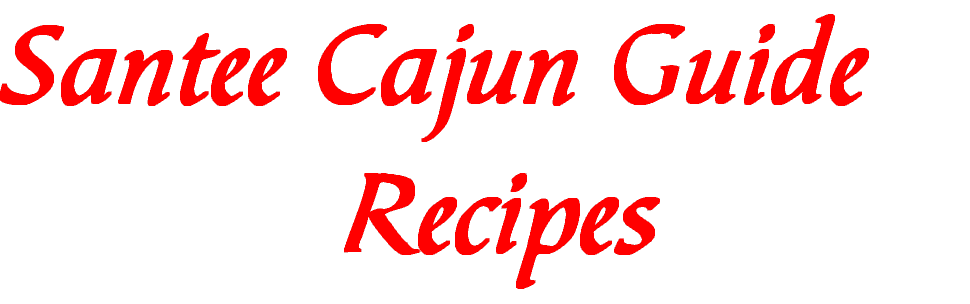 Santee Cajun Guide  Recipes